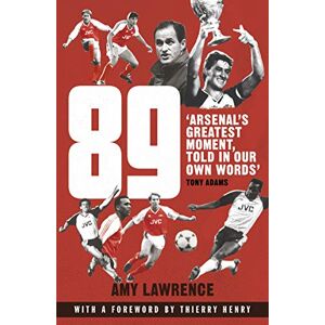 Lawrence, Amy 89: Arsenal’s Greatest Moment, Told in Our Own Words Lawrence, Amy 89: Arsenal’s Greatest Moment, Told in Our Own Words