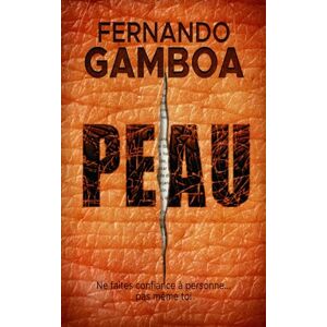 Gamboa, Fernando PEAU: Ne fais confiance à personne. Pas même à toi-même. (Nuria Badal) Gamboa, Fernando PEAU: Ne fais confiance à personne. Pas même à toi-même. (Nuria Badal)