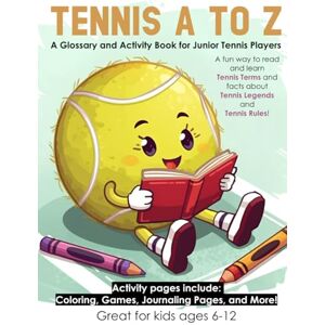 Press, Wildcat Victory Tennis A to Z: A Glossary and Activity Book for Junior Tennis Players Press, Wildcat Victory Tennis A to Z: A Glossary and Activity Book for Junior Tennis Players