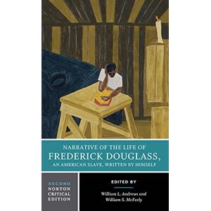 Douglass, Frederick Narrative of the Life of Frederick Douglass: A Norton Critical Edition—2nd Edition: 0 Douglass, Frederick Narrative of the Life of Frederick Douglass: A Norton Critical Edition—2nd Edition: 0