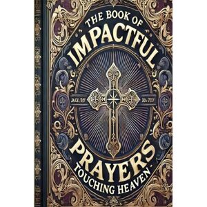 Smith, Dr. Collette June-Ann The Book of Impactful Prayers Touching Heaven: Pray With Purpose for Results Smith, Dr. Collette June-Ann The Book of Impactful Prayers Touching Heaven: Pray With Purpose for Results