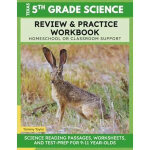Taylor Texas 5th Grade Science Practice and Review Workbook: Reading Passages, Worksheets, and Test Prep for 9, 10, 11 Year Olds Perfect for Homeschool and Classroom Use Taylor Texas 5th Grade Science Practice and Review Workbook: Reading Passages, Worksheets, and Test Prep for 9, 10, 11 Year Olds Perfect for Homeschool and Classroom Use