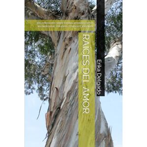 Delgado, Erika RAÍCES DEL AMOR: 365 reflexiones sobre familia, amistad y amor incondicional. Volumen I (Primeros 100 días) Delgado, Erika RAÍCES DEL AMOR: 365 reflexiones sobre familia, amistad y amor incondicional. Volumen I (Primeros 100 días)