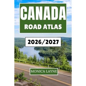 Layne, Monica Canada Road Atlas 2026-2027: Your Companion to Exploring Canada's Great Outdoors, Historic Towns, and Open Highways with Ease and Inspiration Layne, Monica Canada Road Atlas 2026-2027: Your Companion to Exploring Canada's Great Outdoors, Historic Towns, and Open Highways with Ease and Inspiration