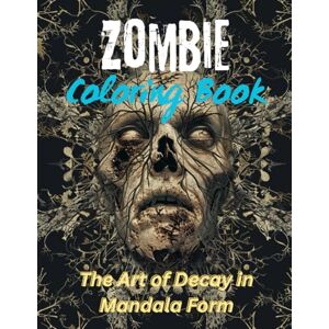 of the Art, Color Zombie coloring book: The Art of Decay in Mandala Form of the Art, Color Zombie coloring book: The Art of Decay in Mandala Form