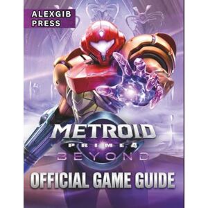AlexGib Press METROID PRIME 4: BEYOND: OFFICIAL GAME GUIDE: Master Every Boss, Find All Collectibles, and Uncover Every Secret for 100% Completion AlexGib Press METROID PRIME 4: BEYOND: OFFICIAL GAME GUIDE: Master Every Boss, Find All Collectibles, and Uncover Every Secret for 100% Completion