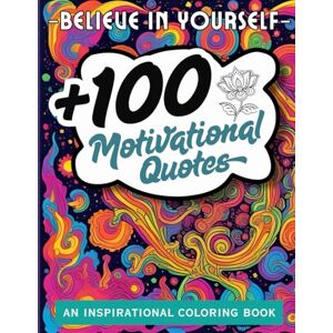 Volta Believe in Yourself: Motivational Coloring Book for Women. An Inspirational Book for Those Girls Moments that Remind You Who You Are (100 Positive Quotes) Volta Believe in Yourself: Motivational Coloring Book for Women. An Inspirational Book for Those Girls Moments that Remind You Who You Are (100 Positive Quotes)