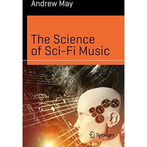 May, Andrew The Science of Sci-Fi Music (Science and Fiction) May, Andrew The Science of Sci-Fi Music (Science and Fiction)