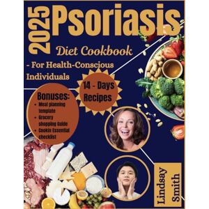 Smith, Lindsay 2025 Psoriasis Diet Cookbook: Delicious Recipes and Meal Plans to Reduce Inflammation, Manage Symptoms, and Achieve Healthy Skin through Nutrition Smith, Lindsay 2025 Psoriasis Diet Cookbook: Delicious Recipes and Meal Plans to Reduce Inflammation, Manage Symptoms, and Achieve Healthy Skin through Nutrition