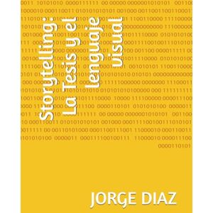 DIAZ, Dr. JORGE Storytelling: La Tesis y el lenguaje visual DIAZ, Dr. JORGE Storytelling: La Tesis y el lenguaje visual