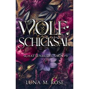 Rose, Luna M. Wolf: Schicksal: Eine Fated-Mates-, Einzelgänger- und verbotene Wandler-Romanze (Schattenrudel-Saga) Rose, Luna M. Wolf: Schicksal: Eine Fated-Mates-, Einzelgänger- und verbotene Wandler-Romanze (Schattenrudel-Saga)