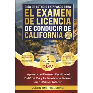 Justin Time Publishing Guía de Estudio de 7 Pasos para el Examen de Licencia de Conducir de California: Apruebe los Exámenes Escritos y Prácticos de Manejo del DMV de CA en ... Exam Written & Behind-the-Wheel Test) Justin Time Publishing Guía de Estudio de 7 Pasos para el Examen de Licencia de Conducir de California: Apruebe los Exámenes Escritos y Prácticos de Manejo del DMV de CA en ... Exam Written & Behind-the-Wheel Test)
