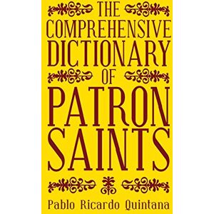 Quintana, Pablo Ricardo The Comprehensive Dictionary of Patron Saints Quintana, Pablo Ricardo The Comprehensive Dictionary of Patron Saints