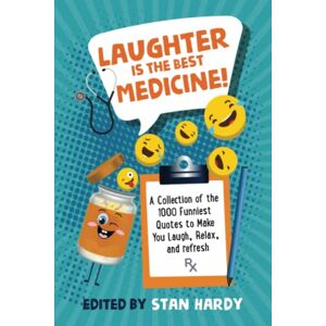 Hardy, Stan Laughter Is the Best Medicine!: A Collection of the 1000 Funniest Quotes to Make You Laugh, Relax, and Refresh! (Quotes of Fun and Inspiration) Hardy, Stan Laughter Is the Best Medicine!: A Collection of the 1000 Funniest Quotes to Make You Laugh, Relax, and Refresh! (Quotes of Fun and Inspiration)