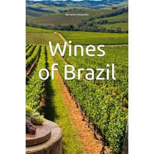 Musumeci, Bernardo Wines of Brazil (Wines of the World: Brazil) Musumeci, Bernardo Wines of Brazil (Wines of the World: Brazil)