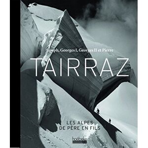 Montalba, Olivier Joseph, Georges I, Georges II et Pierre Tairraz: Les Alpes de père en fils Montalba, Olivier Joseph, Georges I, Georges II et Pierre Tairraz: Les Alpes de père en fils