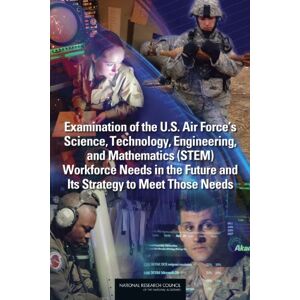 National Academy of Sciences Examination of the U.S. Air Force's Science, Technology, Engineering, and Mathematics (STEM) Workforce Needs in the Future and Its Strategy to Meet Those Needs National Academy of Sciences Examination of the U.S. Air Force's Science, Technology, Engineering, and Mathematics (STEM) Workforce Needs in the Future and Its Strategy to Meet Those Needs