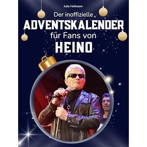 Hofmann, Julia Der inoffizielle Adventskalender für Fans von Heino: 24 Tage mit deinem Star bis Weihnachten. Fanbuch und Biografie in einem. Das ideale Geschenkt für alle Fans. Hofmann, Julia Der inoffizielle Adventskalender für Fans von Heino: 24 Tage mit deinem Star bis Weihnachten. Fanbuch und Biografie in einem. Das ideale Geschenkt für alle Fans.