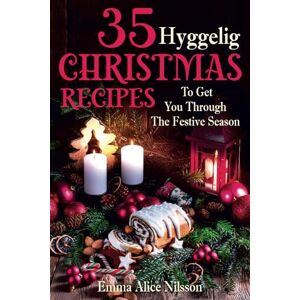 Nilsson, Emma Alice 35 Hyggelig Christmas Recipes To Get You Through The Festive Season: 4 (Hygge Living: Leisure, Hobbies & Lifestyle) Nilsson, Emma Alice 35 Hyggelig Christmas Recipes To Get You Through The Festive Season: 4 (Hygge Living: Leisure, Hobbies & Lifestyle)