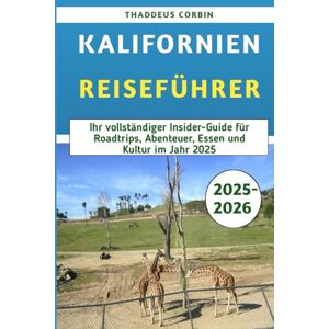 Corbin, Thaddeus Kalifornien-Reiseführer 2025–2026: Ihr vollständiger Insider-Guide für Roadtrips, Abenteuer, Essen und Kultur im Jahr 2025 Corbin, Thaddeus Kalifornien-Reiseführer 2025–2026: Ihr vollständiger Insider-Guide für Roadtrips, Abenteuer, Essen und Kultur im Jahr 2025