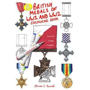 Dorrell, Olivier C. British Medals of WW1 and WW2 Colouring Book: Identify, learn, create (Military history enthusiasts and militaria collectors books) Dorrell, Olivier C. British Medals of WW1 and WW2 Colouring Book: Identify, learn, create (Military history enthusiasts and militaria collectors books)
