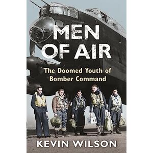 Wilson Men Of Air: The Doomed Youth Of Bomber Command Wilson Men Of Air: The Doomed Youth Of Bomber Command