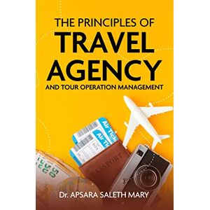 Mary, Dr. Apsara Saleth The Principles of Travel Agency and Tour Operation Management Mary, Dr. Apsara Saleth The Principles of Travel Agency and Tour Operation Management