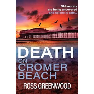 Greenwood, Ross Death on Cromer Beach: A page-turning crime series from bestseller Ross Greenwood (The Norfolk Murders, 1) Greenwood, Ross Death on Cromer Beach: A page-turning crime series from bestseller Ross Greenwood (The Norfolk Murders, 1)
