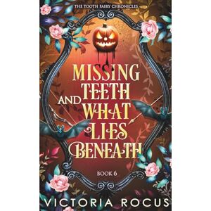 Rocus, Victoria Missing Teeth And What Lies Beneath (The Tooth Fairy Chronicles) Rocus, Victoria Missing Teeth And What Lies Beneath (The Tooth Fairy Chronicles)