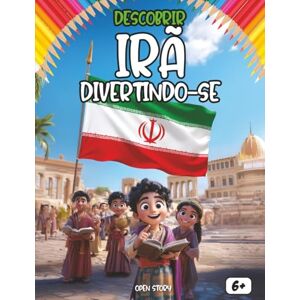 STORY, OPEN Descobrir o Irã divertindo-se: Um livro educativo e interativo para crianças sobre a cultura, história e tradições do Irã STORY, OPEN Descobrir o Irã divertindo-se: Um livro educativo e interativo para crianças sobre a cultura, história e tradições do Irã