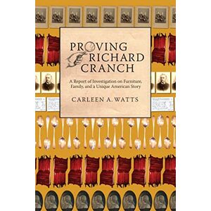 Watts, Carleen A Proving Richard Cranch: Report of Investigation on Furniture, Family and a Unique American Story Watts, Carleen A Proving Richard Cranch: Report of Investigation on Furniture, Family and a Unique American Story