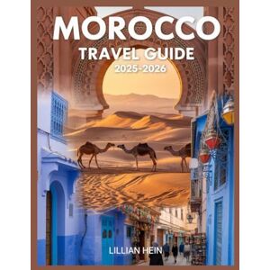 Hein, Lillian Morocco Travel Guide 2025-2026: Explore Best Places, Culture, History, Safety Tips and Itinerary Planning in Marrakech, Fez, Rabat, and Beyond (The Ultimate Travel Guidebook Series) Hein, Lillian Morocco Travel Guide 2025-2026: Explore Best Places, Culture, History, Safety Tips and Itinerary Planning in Marrakech, Fez, Rabat, and Beyond (The Ultimate Travel Guidebook Series)
