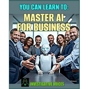 Voices, Investigative You Can Learn to: Master AI For Business: Ace your next interview with these skills (You can learn to: Master Business Skills) Voices, Investigative You Can Learn to: Master AI For Business: Ace your next interview with these skills (You can learn to: Master Business Skills)