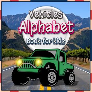 Williams, Sophia C. Vehicles Alphabet Book for Kids: Explore A to Z Vehicles with Fun Facts and Colorful Picture for Children Williams, Sophia C. Vehicles Alphabet Book for Kids: Explore A to Z Vehicles with Fun Facts and Colorful Picture for Children
