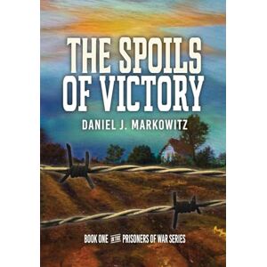 Markowitz, Daniel J The Spoils of Victory: 1 (Prisoners of War) Markowitz, Daniel J The Spoils of Victory: 1 (Prisoners of War)