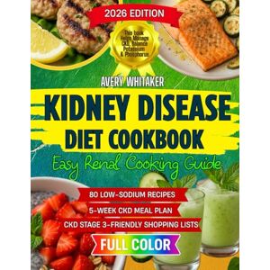 Avery Kidney Disease Diet Cookbook for Beginners: Easy Renal Cooking Guide with 80 Low-Sodium Recipes and a 5-Week Meal Plan to Help Manage CKD, Balance Potassium & Phosphorus, Plus Shopping Lists Avery Kidney Disease Diet Cookbook for Beginners: Easy Renal Cooking Guide with 80 Low-Sodium Recipes and a 5-Week Meal Plan to Help Manage CKD, Balance Potassium & Phosphorus, Plus Shopping Lists
