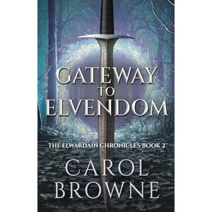 Browne, Carol Gateway to Elvendom: 2 (Elwardain Chronicles) Browne, Carol Gateway to Elvendom: 2 (Elwardain Chronicles)