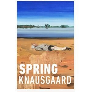 Knausgaard, Karl Ove Spring: From the Sunday Times Bestselling Author (Seasons Quartet 3) Knausgaard, Karl Ove Spring: From the Sunday Times Bestselling Author (Seasons Quartet 3)
