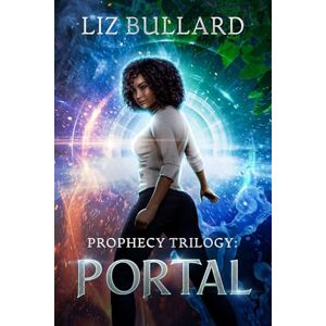 Bullard, Liz Prophecy Trilogy: Portal: 2 (Prophecy Series) Bullard, Liz Prophecy Trilogy: Portal: 2 (Prophecy Series)