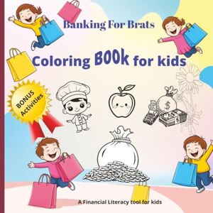 Simmons, Julie A BANKING FOR BRATS : COLORING & ACTIVITY BOOK: Coloring and activity Book with money, saving, banking and more references 8.5x8.5 inches, 24 pages ... Brats A Financial Literacy Book for Kids) Simmons, Julie A BANKING FOR BRATS : COLORING & ACTIVITY BOOK: Coloring and activity Book with money, saving, banking and more references 8.5x8.5 inches, 24 pages ... Brats A Financial Literacy Book for Kids)
