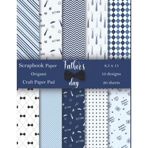 Hasan, Sabina Father's day Scrapbook Paper: Father's day craft paper pad 10 Designs Pattern Paper Pack 20 Sheet Scrapbook Paper 8.5 x 11 White Blue Black Colors ... Decoupage, DIY Crafts, Stationery Making Hasan, Sabina Father's day Scrapbook Paper: Father's day craft paper pad 10 Designs Pattern Paper Pack 20 Sheet Scrapbook Paper 8.5 x 11 White Blue Black Colors ... Decoupage, DIY Crafts, Stationery Making