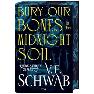 Schwab, V. E. Bury Our Bones in the Midnight Soil: Liebe stirbt zuletzt (Deutsche Ausgabe) Episch-romantische Vampir-Fantasy. Mit limitiertem Farbschnitt und Leuchtschrift Schwab, V. E. Bury Our Bones in the Midnight Soil: Liebe stirbt zuletzt (Deutsche Ausgabe) Episch-romantische Vampir-Fantasy. Mit limitiertem Farbschnitt und Leuchtschrift