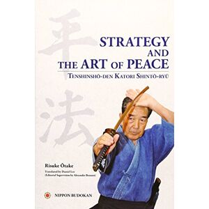 Otake, Risuke Strategy and the Art of Peace Tenshinsho-den Katori Shinto-ryu Otake, Risuke Strategy and the Art of Peace Tenshinsho-den Katori Shinto-ryu