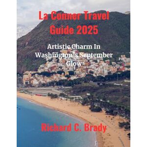 Brady, Richard C. La Conner Travel Guide 2025: Artistic Charm In Washington’s September Glow Brady, Richard C. La Conner Travel Guide 2025: Artistic Charm In Washington’s September Glow
