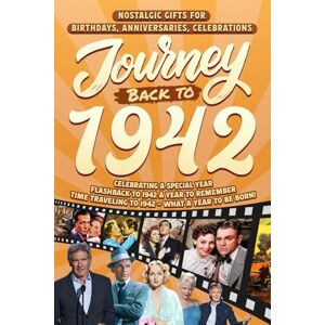 Cummings, Clarice Journey Back To 1942: Nostalgic Gifts For Birthdays, Anniversaries, Celebrations: Back In Time Keepsake 1942 History Book for Mom, Dad, Grandparents, Friends, and More Cummings, Clarice Journey Back To 1942: Nostalgic Gifts For Birthdays, Anniversaries, Celebrations: Back In Time Keepsake 1942 History Book for Mom, Dad, Grandparents, Friends, and More