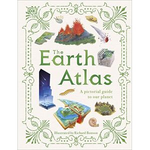 DK The Earth Atlas: A Pictorial Guide to Our Planet DK The Earth Atlas: A Pictorial Guide to Our Planet