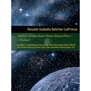 Belcher-LePrince, Rosalía Isabella #GirlCode: The Ayara Amanda Mudaliar-Rambaran Protocol (Heartstruck): Volume 5: Calculating The Future: The New Game Plan: Where the Finish Line Is ... & Erik Björn Fagerlund Hypothesis) Belcher-LePrince, Rosalía Isabella #GirlCode: The Ayara Amanda Mudaliar-Rambaran Protocol (Heartstruck): Volume 5: Calculating The Future: The New Game Plan: Where the Finish Line Is ... & Erik Björn Fagerlund Hypothesis)