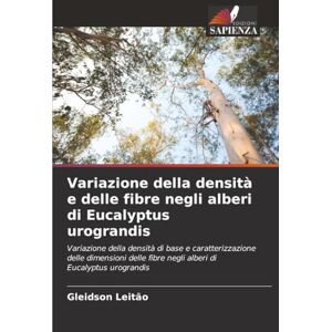 Leitão, Gleidson Variazione della densità e delle fibre negli alberi di Eucalyptus urograndis: Variazione della densità di base e caratterizzazione delle dimensioni delle fibre negli alberi di Eucalyptus urograndis Leitão, Gleidson Variazione della densità e delle fibre negli alberi di Eucalyptus urograndis: Variazione della densità di base e caratterizzazione delle dimensioni delle fibre negli alberi di Eucalyptus urograndis