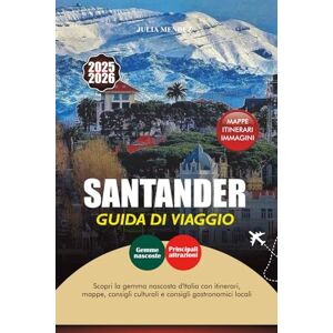 MENDEZ, JULIA SANTANDER GUIDA DI VIAGGIO 2025-2026: Scopri il meglio del nord della Spagna con consigli da insider, tour a piedi e consigli pratici MENDEZ, JULIA SANTANDER GUIDA DI VIAGGIO 2025-2026: Scopri il meglio del nord della Spagna con consigli da insider, tour a piedi e consigli pratici