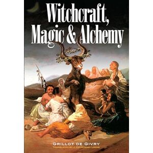 de Givry, Emile Grillot Witchcraft, Magic and Alchemy (Dover Occult) de Givry, Emile Grillot Witchcraft, Magic and Alchemy (Dover Occult)